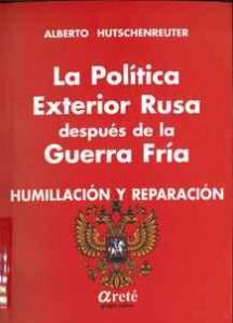 Hutschenreuter, Alberto_ La política exterior rusa después de la Guerra Fría L 12355